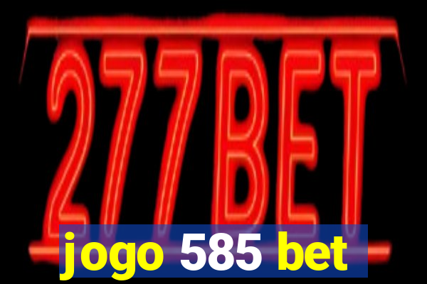 jogo 585 bet